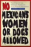 Read No Mexicans, Women, or Dogs Allowed: The Rise of the Mexican American Civil Rights Movement, written by Cynthia E. Orozco