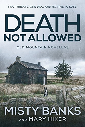 Read Death Not Allowed: The Old Mountain Novellas (Old Mountain K9 Suspense Book 1), written by Mary Hiker; Misty Banks