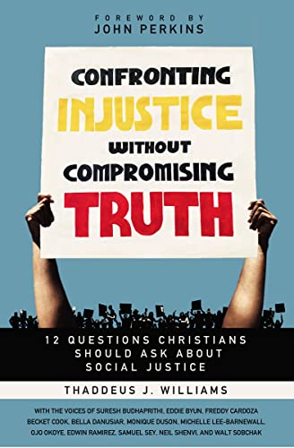 Read Confronting Injustice without Compromising Truth: 12 Questions Christians Should Ask About Social Justice, written by Thaddeus J. Williams Read Confronting Injustice without Compromising Truth: 12 Questions Christians Should Ask About Social Justice, written by Thaddeus J. Williams