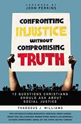 Read Confronting Injustice without Compromising Truth: 12 Questions Christians Should Ask About Social Justice, written by Thaddeus J. Williams