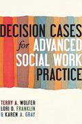 Read Decision Cases for Advanced Social Work Practice: Confronting Complexity, written by Terry Wolfer Ph.D.; Lori Franklin; Karen Gray Read Decision Cases for Advanced Social Work Practice: Confronting Complexity, written by Terry Wolfer Ph.D.; Lori Franklin; Karen Gray