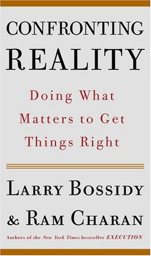 Read Confronting Reality: Doing What Matters to Get Things Right, written by Larry Bossidy; Ram Charan