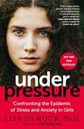 Read Under Pressure: Confronting the Epidemic of Stress and Anxiety in Girls, written by Lisa Damour Ph.D.