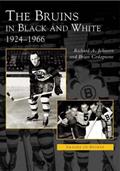 Read The Bruins in Black and White: 1924 to 1966 (MA) (Images of Sports), written by Dick  Johnson; Brian  Codagnone