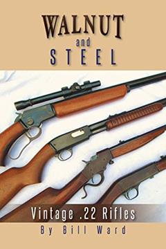 Walnut And Steel: Vintage .22 Rifles, written by Bill Ward