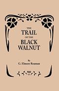 Read The Trail of the Black Walnut [Second Edition, 1965], written by George Elmore Reaman