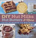 Read DIY Nut Milks, Nut Butters & More: From Almonds to Walnuts, written by Melissa King