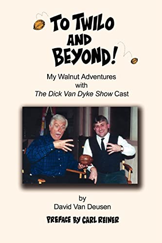 Read To Twilo and Beyond! My Walnut Adventures with The Dick Van Dyke Show Cast, written by David Van Deusen Read To Twilo and Beyond! My Walnut Adventures with The Dick Van Dyke Show Cast, written by David Van Deusen
