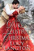 Read A Duke's Lustful Christmas: A Historical Regency Romance Book (Noble Hearts and Hidden Desires), written by Lucy Langton