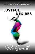 Read Little Book Of Quickies: Lustful Desires (LITTLE BOOK OF QUICKIES Series), written by Ro Smith