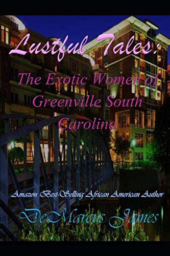 Read Lustful Tales:The Exotic Women of Greenville, South Carolina, written by Demarcus James Read Lustful Tales:The Exotic Women of Greenville, South Carolina, written by Demarcus James
