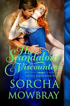 His Scandalous Viscountess: A Steamy Victorian Romance (Lustful Lords Book 3), written by Sorcha Mowbray
