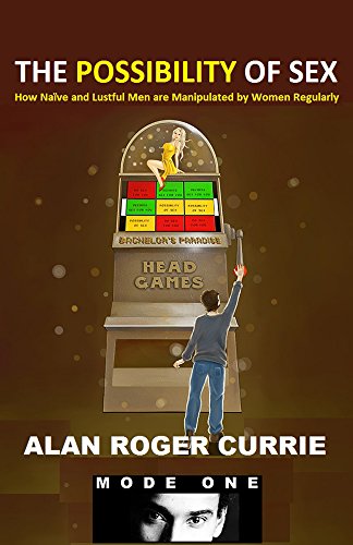 Read The Possibility of Sex: How Naïve and Lustful Men are Manipulated by Women Regularly, written by Alan Roger Currie Read The Possibility of Sex: How Naïve and Lustful Men are Manipulated by Women Regularly, written by Alan Roger Currie