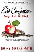 Read Eve's Confession: Songs of a Lustful, written by Ebony Nicole Smith