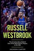 Read Russell Westbrook: The Amazing Story Behind One of the Most Electric Players in the NBA (The NBA's Most Explosive Players), written by Jackson Carter