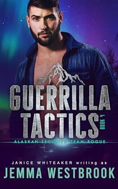 Guerrilla Tactics (Alaskan Security Book 4), written by Jemma Westbrook; Janice Whiteaker