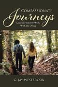 Read Compassionate Journeys: Lessons From My Work With the Dying, written by G Jay Westbrook