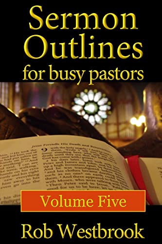 Read Sermon Outlines for Busy Pastors: Volume 5, written by Rob Westbrook Read Sermon Outlines for Busy Pastors: Volume 5, written by Rob Westbrook
