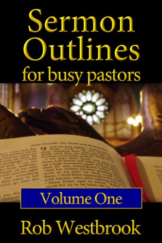 Read Sermon Outlines for Busy Pastors: Volume 1, written by Rob Westbrook Read Sermon Outlines for Busy Pastors: Volume 1, written by Rob Westbrook