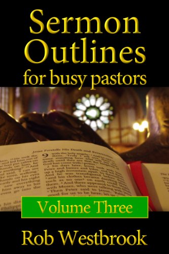 Read Sermon Outlines for Busy Pastors: Volume 3, written by Rob Westbrook