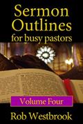 Read Sermon Outlines for Busy Pastors: Volume 4, written by Rob Westbrook