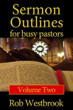 Sermon Outlines for Busy Pastors: Volume 2, written by Rob Westbrook