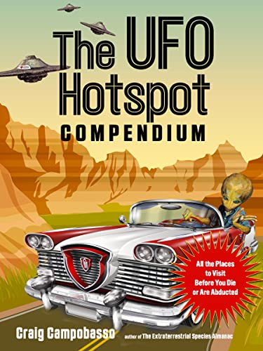 Read The UFO Hotspot Compendium: All the Places to Visit Before You Die or Are Abducted (MUFON), written by Craig Campobasso Read The UFO Hotspot Compendium: All the Places to Visit Before You Die or Are Abducted (MUFON), written by Craig Campobasso