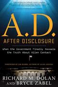 Read A.D. After Disclosure: When the Government Finally Reveals the Truth About Alien Contact, written by Richard Dolan; Bryce Zabel