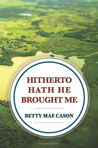 Read Hitherto Hath He Brought Me, written by Betty Mae Cason Read Hitherto Hath He Brought Me, written by Betty Mae Cason
