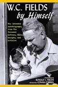 Read W.C. Fields by Himself: His Intended Autobiography with Hitherto Unpublished Letters, Notes, Scripts, and Articles, written by W.C. Fields