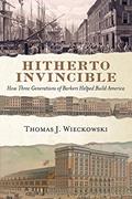 Read Hitherto Invincible: How Three Generations of Barkers Helped Build America, written by Thomas Wieckowski
