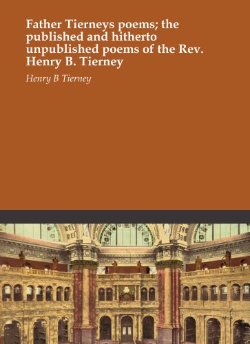 Read Father Tierneys poems; the published and hitherto unpublished poems of the Rev. Henry B. Tierney, written by Henry B Tierney Read Father Tierneys poems; the published and hitherto unpublished poems of the Rev. Henry B. Tierney, written by Henry B Tierney