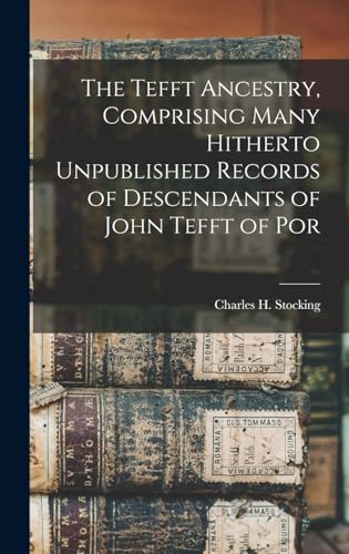 Read The Tefft Ancestry, Comprising Many Hitherto Unpublished Records of Descendants of John Tefft of Por, written by Charles H Stocking