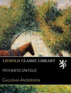 Hitherto Untold, written by Galusha Anderson