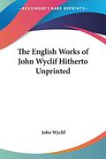 Read The English Works of John Wyclif Hitherto Unprinted, written by John Wyclif Read The English Works of John Wyclif Hitherto Unprinted, written by John Wyclif