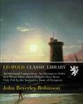 Read Architectural Composition: An Attempt to Order and Phrase Ideas which Hitherto Have Been Only Felt by the Instinctive Taste of Designers, written by John Beverley Robinson