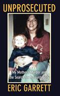 Read Unprosecuted: My Mother's Murder and the Search for Accountability, written by Eric Garrett