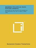 Read Modern Yucatecan Maya Pottery Making: Memoirs Of The Society For American Archaeology V23, No. 4, Part 2, April, 1958, written by Raymond Harris Thompson