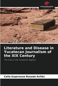 Read Literature and Disease in Yucatecan Journalism of the XIX Century: The Case of the Yucatecan Registry, written by Celia Esperanza Rosado Avilés Read Literature and Disease in Yucatecan Journalism of the XIX Century: The Case of the Yucatecan Registry, written by Celia Esperanza Rosado Avilés