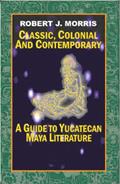 Read Classic, Colonial and Contemporary. A Guide to Yucatecan Maya Literature, written by Robert Morris