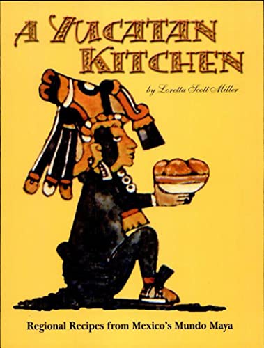 Read A Yucatan Kitchen: Regional Recipes from Mexico's Mundo Maya, written by Loretta Miller Read A Yucatan Kitchen: Regional Recipes from Mexico's Mundo Maya, written by Loretta Miller