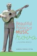 Read Beautiful Politics of Music: Trova in Yucatán, Mexico, written by Gabriela Vargas-Cetina Read Beautiful Politics of Music: Trova in Yucatán, Mexico, written by Gabriela Vargas-Cetina