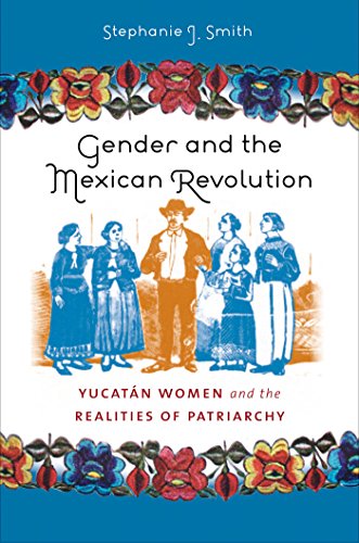 Read Gender and the Mexican Revolution: Yucatán Women and the Realities of Patriarchy, written by Stephanie J. Smith Read Gender and the Mexican Revolution: Yucatán Women and the Realities of Patriarchy, written by Stephanie J. Smith