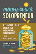Read Money-Smart Solopreneur: A Personal Finance System for Freelancers, Entrepreneurs, and Side-Hustlers, written by Laura D. Adams