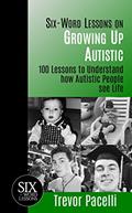 Read Six-Word Lessons on Growing Up Autistic: 100 Lessons to Understand How Autistic People See Life | An Autism Awareness Book, written by Trevor Pacelli