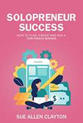 Read Solopreneur Success: How to Plan, Create and Run a One-Person Business, written by Sue Allen Clayton Read Solopreneur Success: How to Plan, Create and Run a One-Person Business, written by Sue Allen Clayton
