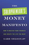 Read The Solopreneur's Money Manifesto: How to Master Your Finances and Create the Life You Want, written by Gabe Nelson