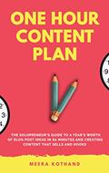 Read The One Hour Content Plan: The Solopreneur's Guide to a Year's Worth of Blog Post Ideas in 60 Minutes and Creating Content That Hooks and Sells, written by Meera Kothand