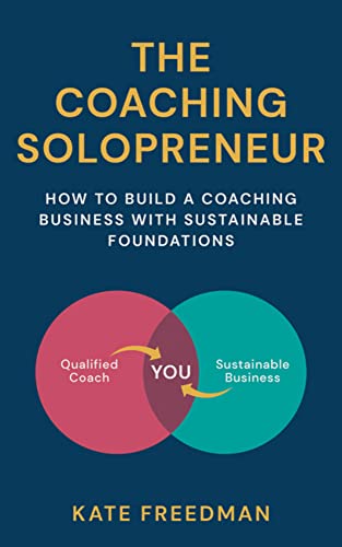 Read The Coaching Solopreneur: How to build a coaching business with sustainable foundations, written by Kate Freedman Read The Coaching Solopreneur: How to build a coaching business with sustainable foundations, written by Kate Freedman