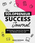 Read The Solopreneur Success Journal: 100 Prompts to Improve Your Business, Your Mindset, and Your Life!, written by Sarah Morgan